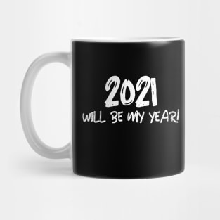 2021 WILL BE MY YEAR! Mug